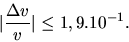 \begin{displaymath}\vert\frac{\Delta v}{v} \vert \leq 1,9 .10^{-1}.\end{displaymath}