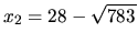 $ x_2 = 28-\sqrt{783} $