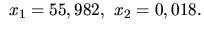 $\ x_1= 55,982, \ x_2 = 0,018.$