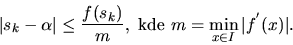 \begin{displaymath}\vert s_k-\alpha\vert \leq \frac{f(s_k)}{m}, \ \hbox{kde } m=\min_{x\in I}
\vert f^{'}(x)\vert.\end{displaymath}