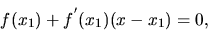 \begin{displaymath}f(x_1) +f^{'}(x_1)(x-x_1)=0, \end{displaymath}