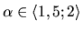 $\alpha \in\langle 1,5;2\rangle $