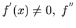 $f^{'}(x) \neq 0, \ f^{''}$