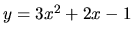 $y = 3x^2+2x-1$