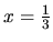 $x = \frac13$