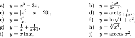 \begin{displaymath}
\begin{array}{llllll}
{\mathrm a)} & y = x^3 - 3x, & \hspace...
...x, & \hspace{2cm} &
{\mathrm j)} & y = \arccos x^2.
\end{array}\end{displaymath}