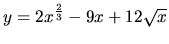 $y = 2x^{\frac23} - 9x + 12 \sqrt{x}$