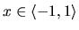 $x \in \langle -1,1 \rangle$