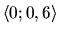 $\langle 0; 0,6\rangle $