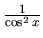 $\frac{1}{\cos^2 x}$