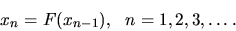 \begin{displaymath}x_n =F(x_{n-1}),\ \ n=1,2,3,\dots. \end{displaymath}