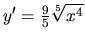 $y'=\frac95 \sqrt[5]{x^4}$