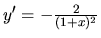 $y'= -\frac{2}{(1+x)^2}$