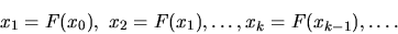 \begin{displaymath}x_1=F(x_0),\ x_2=F(x_1),\dots , x_k=F(x_{k-1}),\dots.\end{displaymath}