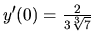 $y'(0)=\frac{2}{3\sqrt[3]{7}}$