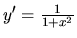 $y'=\frac{1}{1+x^2}$