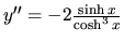 $y''=-2 \frac{\sinh x}{\cosh^3 x}$