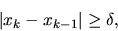 \begin{displaymath}\vert x_k-x_{k-1}\vert \geq \delta,\end{displaymath}