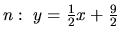 $n:\ y = \frac12x+\frac92$