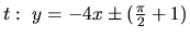 $t:\ y = -4x \pm (\frac{\pi}{2}+1)$