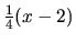 $\frac14 (x-2)$