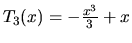 $T_3(x) = - \frac{x^3}{3} + x$