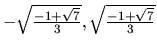 $-\sqrt{\frac{-1+\sqrt{7}}{3}},\sqrt{\frac{-1+\sqrt{7}}{3}}$