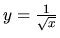 $y = \frac{1}{\sqrt{x}}$