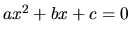 $ ax^2 +bx+c =0 $