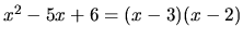 $ x^2-5x+6= (x-3)(x-2)$