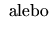 $\displaystyle \hbox{ alebo }$