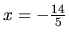 $ x=-\frac{14}{5}$