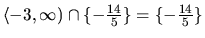 $ \langle -3,\infty) \cap \{ -\frac{14}{5} \} = \{ -\frac{14}{5} \}$