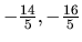 $ -\frac{14}{5},
-\frac{16}{5}$