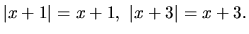 $ \vert x+1 \vert =x+1, \
\vert x+3\vert=x+3.$