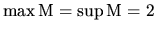 $ \max {\rm M}=\sup {\rm M}=2$