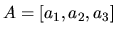 $A= [a_{1},a_{2},a_{3}]$