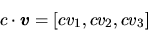 \begin{displaymath}c\cdot\vec{v} =
[cv_{1},cv_{2},cv_{3}] \end{displaymath}