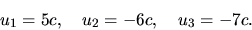 \begin{displaymath}u_1 = 5c,\quad u_2 = -6c,\quad u_3 = -7c.\end{displaymath}