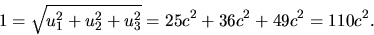 \begin{displaymath}1 = \sqrt{u_1^2 + u_2^2 + u_3^2} = 25c^2 + 36c^2 + 49c^2 = 110c^2.\end{displaymath}