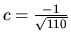 $c = \frac{-1}{\sqrt{110}}$