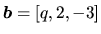 $\vec{b} = [q,2,-3]$