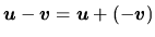 $\vec{u} - \vec{v} = \vec{u} + (-\vec{v})$