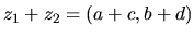 $z_1 +z_2 =(a+c,b+d)$