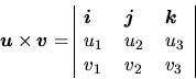 \begin{displaymath}
\vec{u}\times\vec{v}=
\begin{tabular}{\vert lll\vert}
\vec{...
...$\ & $u_{3}$\\
$v_{1}$\ & $v_{2}$\ & $v_{3}$\\
\end{tabular}\end{displaymath}