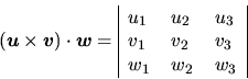 \begin{displaymath}
(\vec{u}\times\vec{v})\cdot\vec{w}=
\begin{tabular}{\vert ll...
...$\ & $v_{3}$\\
$w_{1}$\ & $w_{2}$\ & $w_{3}$\\
\end{tabular}\end{displaymath}