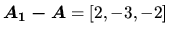 $\vec{A_1 - A} = [2,-3,-2]$