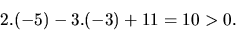 \begin{displaymath}
2.(-5) -3.(-3) + 11 = 10 > 0.
\end{displaymath}