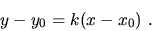 \begin{displaymath}y-y_0=k(x-x_0)\ .\end{displaymath}