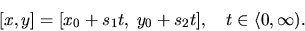 \begin{displaymath}[x,y]=[x_{0}+s_{1}t,\;y_{0}+s_{2}t],
\quad t\in \langle 0,\infty).
\end{displaymath}